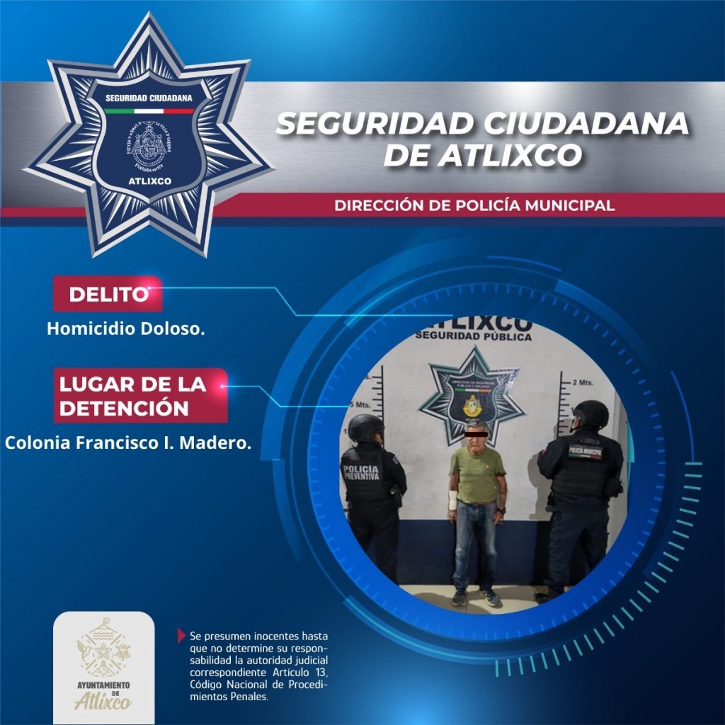 SECRETARÍA DE SEGURIDAD CIUDADANA DE ATLIXCO DETIENE A MASCULINO POR PROBABLE HOMICIDIO DOLOSO