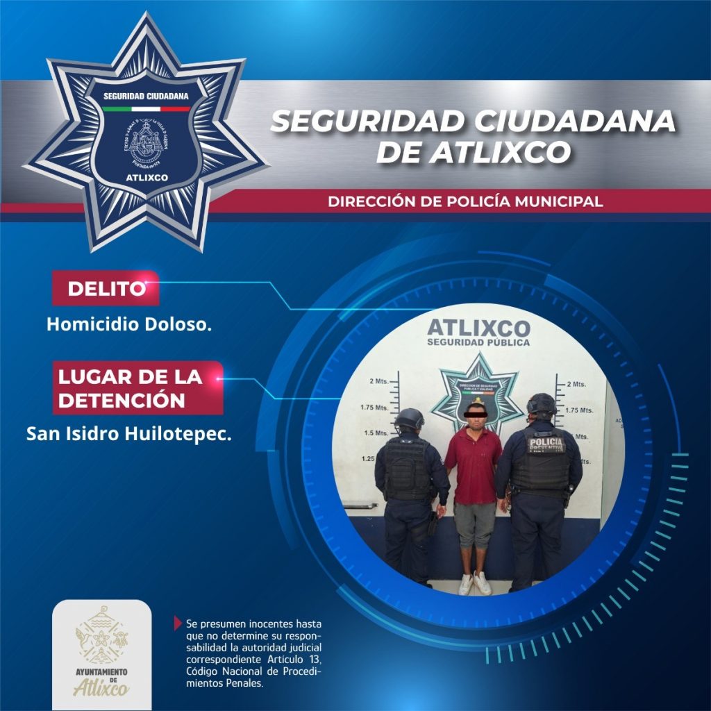 SECRETARÍA DE SEGURIDAD CIUDADANA DE ATLIXCO DETIENE A MASCULINO POR PROBABLE HOMICIDIO DOLOSO.