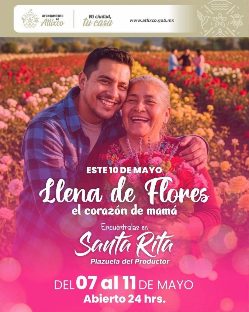 LLENA DE FLORES EL CORAZÓN DE MAMÁ; ARIADNA AYALA INVITA A CELEBRAR CON PRODUCTOS DE ATLIXCO