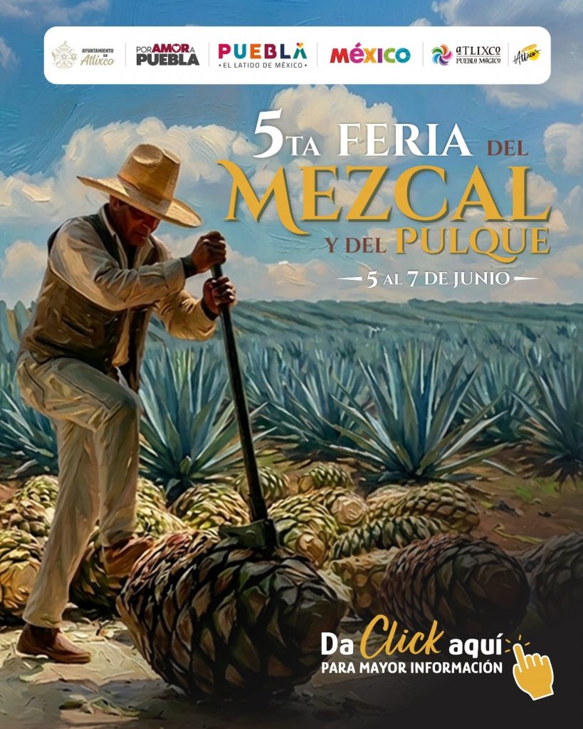 YA VIENE LA FERIA DEL MEZCAL Y EL PULQUE EN ATLIXCO; ARIADNA AYALA TE INVITA A PARTICIPAR